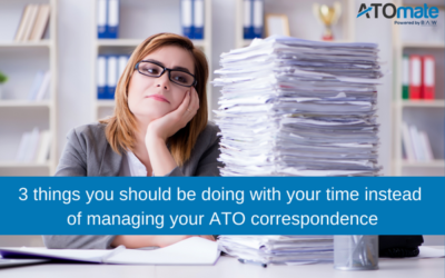 3 things you should be doing with your time instead of managing ATO correspondence